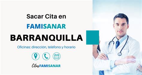 Citas Famisanar en Barranquilla. Teléfonos y Horarios。